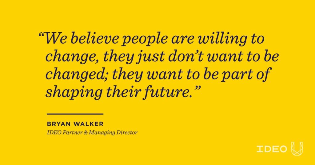 Citation de Bryan Walker d’IDEO sur la capacité des personnes à changer